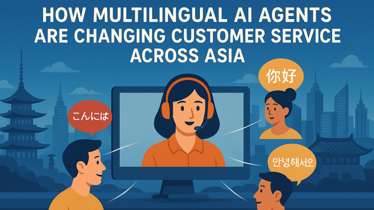 How Multilingual AI Agents Are Changing Customer Service Across Asia