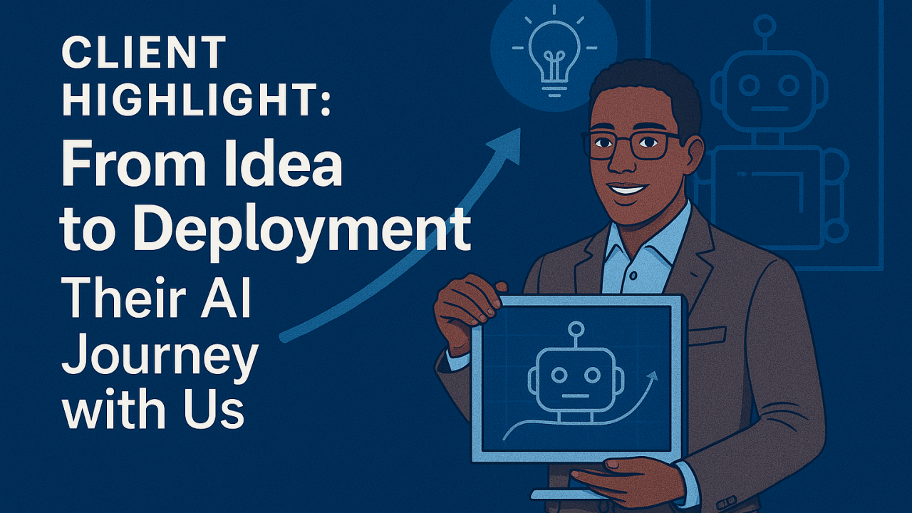 Client Highlight: From Idea to Deployment – Their AI Journey with Us
