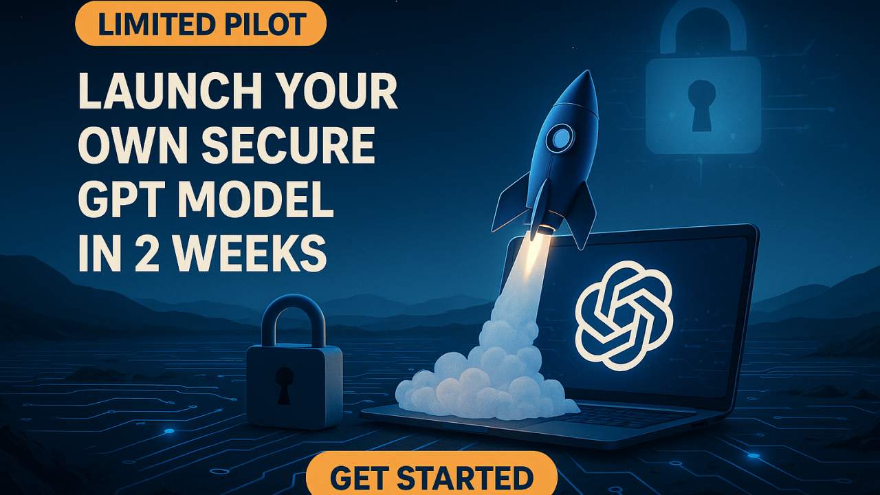 “Limited Pilot: Launch Your Own Secure GPT Model in 2 Weeks”