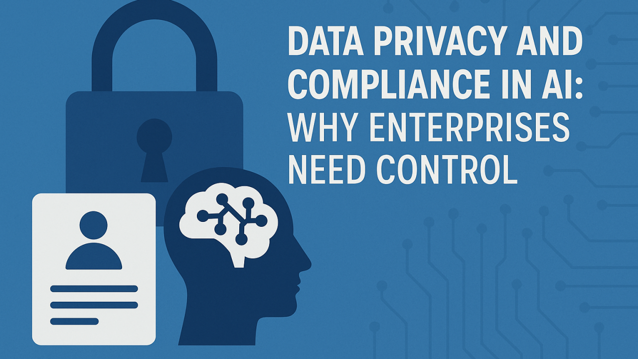 Data Privacy and Compliance in AI: Why Enterprises Need Control