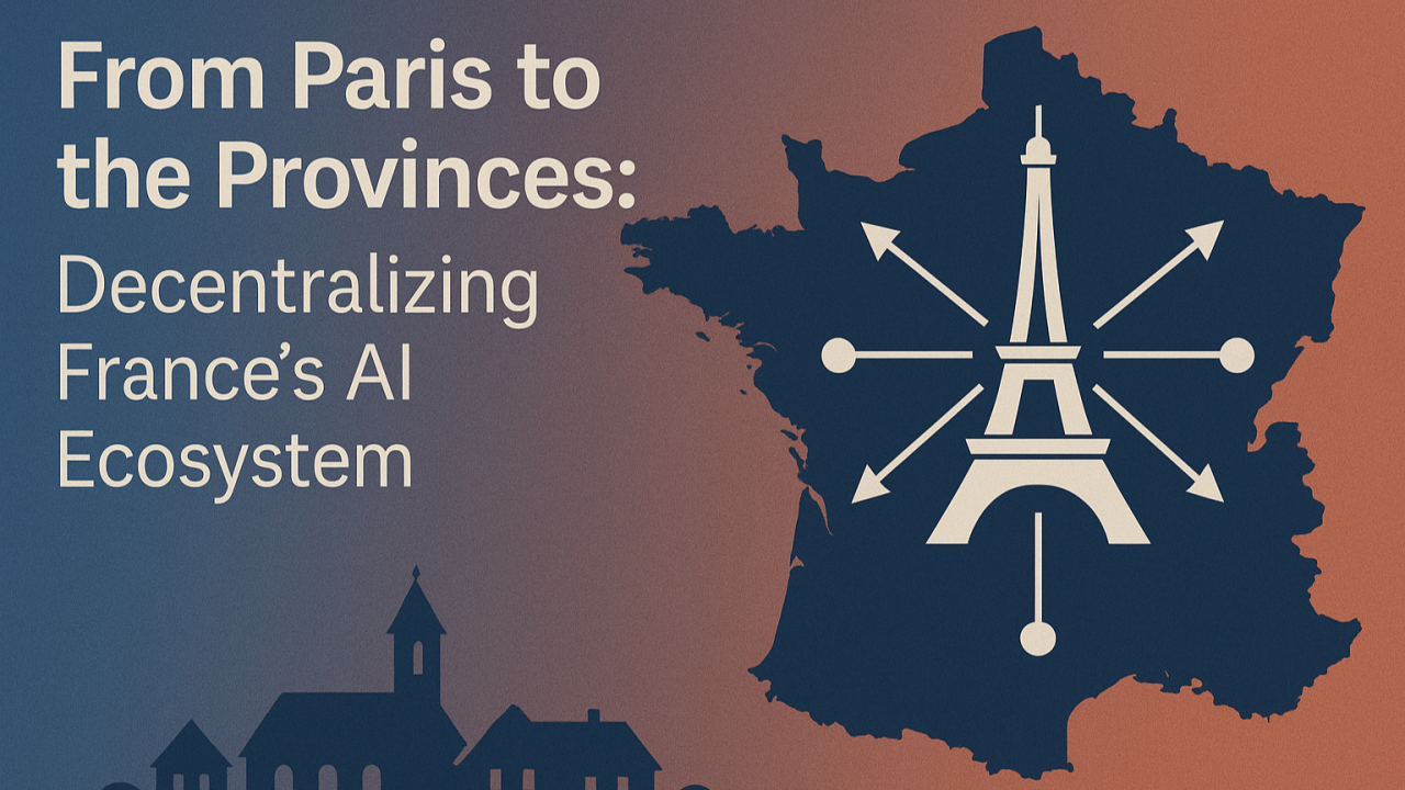 From Paris to the Provinces: Decentralizing France’s AI Ecosystem